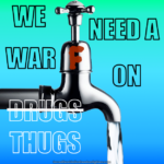 Steel tap with running water and a big brown "F" label in the Turds font. Text: We need a war on [the word "drugs" crossed out] thugs