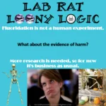 Caption: Nuremberg Code – Large black text: Lab Rat Loony Logic – White text: Fluoridation is not a human experiment. – Black text: What about the evidence of harm? – White text: More research is needed, so for now it's business as usual.
