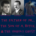 Caption: trinity – Top left: Man with caption "Harold Carpenter Hodge". Top middle: Man with caption "Edward Bernays". Top right: Wraith with caption "Moneygrubbing wraith". Text at bottom: The father of PR, the son of a bitch, & the unholy ghost