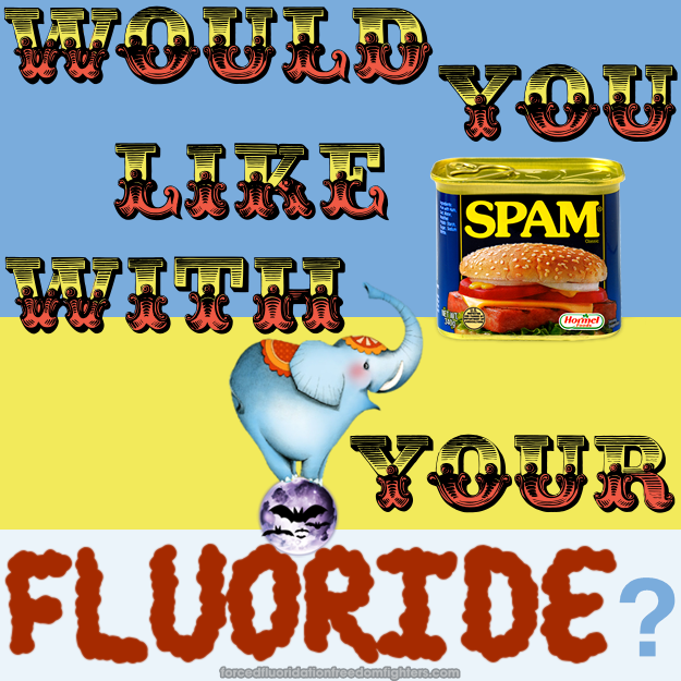 Text: Would you like SPAM with your fluoride? The word "SPAM" is written on a can of SPAM. A small moon with flying bats is resting on the word "fluoride" and a circus elephant is standing on the moon.