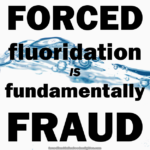 Text: FORCED fluoridation IS fundamentally FRAUD